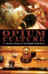 Opium Culture: The Art and Ritual of the Chinese Tradition - Peter Lee