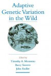 Adaptive Genetic Variation in the Wild - Timothy A. Mousseau