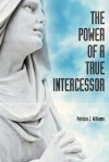 The Power of a True Intercessor - Patricia J. Williams