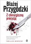 Z chirurgiczną precyzją - Błażej Przygrodzki