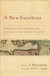 A New Eusebius: Documents Illustrating the History of the Church to Ad 337 - J. Stevenson, W.H.C. Frend