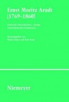 Ernst Moritz Arndt (1769-1860): Deutscher Nationalismus - Europa - Transatlantische Perspektiven. German Nationalism - European Visions - American Interpretations - Walter Erhart, Arne Koch