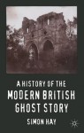 A History of the Modern British Ghost Story - Simon Hay