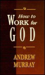 How to Work for God - Andrew Murray