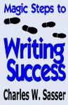 Magic Steps to Writing Success - Charles W. Sasser