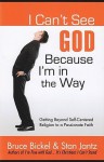 I Can't See God Because I'm in the Way - Bruce Bickel, Stan Jantz