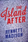 The Island After - Bennett Madison