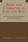 Body and Character in Luke and Acts - Mikeal C. Parsons