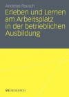 Erleben Und Lernen Am Arbeitsplatz in Der Betrieblichen Ausbildung - Andreas Rausch