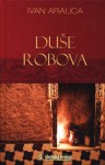 Duše robova - Ivan Aralica