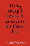 Living Cheap & Loving It, Tomatoes in the Flower Bed - Carrol Wolverton