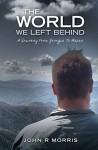 The World We Left Behind: A Journey From Georgia To Maine - John Morris, Torrance Newark