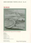 Irish Historic Towns Atlas No. 24: Sligo - Marie-Louise Legg, Fiona Gallagher