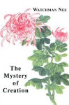 Mystery of Creation: - Watchman Nee, Stephen Kaung