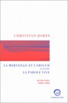 La Merveille Et L'obscur ;Suivi De, La Parole Vive, 1990 1994: Entretiens Avec Charles Juliet, Nelly Bouveret, Judith Brouste, Guy Coq, Marc Olivier Padis - Christian Bobin