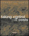 Taking Control of It Costs: A Business Managers Guide - Sebastian Nokes