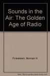 Sounds in the Air: The Golden Age of Radio (Library) - Norman H. Finkelstein