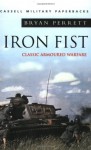 Iron Fist: Classic Armoured Warfare (Cassell Military Paperbacks) - Bryan Perrett