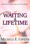 Waiting A Lifetime - Michele E. Gwynn