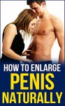 How to Enlarge the Size of Penis Naturally: Size Does Matters - Chris Lee