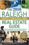 The 2010 Raleigh North Carolina Area Real Estate Guide - Michael Regan, Bill Cobey, Christine Nguyen, John Streit