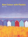 Raw Colour with Pastels - Mark Leach, Angie Patchell