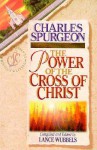 The Power of the Cross of Christ - Charles H. Spurgeon, Lance Wubbels