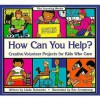 How Can You Help?: Creative Volunteer Projects for Kids Who Care - Linda Schwartz, Beverly Armstrong