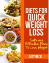 Diets for Quick Weight Loss: Safe and Effective Diet Ideas That Will Help You Lose Weight - Judy Beck