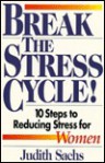 Break The Stress Cycle! 10 Steps to Reducing Stress for Women - Judith Sachs