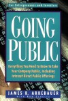 Going Public: Everything You Need to Know to Take Your Company Public, Including Internet Direct Public Offerings - James B. Arkebauer, Ron Schultz