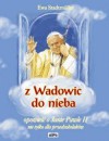 Z Wadowic do nieba. Opowieść o Janie Pawle II nie tylko dla przedszkolaków - Ewa Stadtmüller