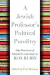 A Jewish Professor's Political Punditry: Fifty-Plus Years of Published Commentary - Ron Rubin, Peri Devaney