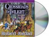 By Robert Jordan: Crossroads of Twilight (The Wheel of Time, Book 10) [Audiobook] - Robert Jordan