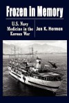 FROZEN IN MEMORY: U.S. Navy Medicine in the Korean War - Jan K. Herman