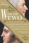 War of Two: Alexander Hamilton, Aaron Burr, and the Duel that Stunned the Nation - John Sedgwick