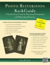 Photo Restoration KwikGuide: A Step-by-Step Guide for Repairing Photographs with Photoshop Elements - Gary W. Clark