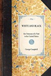 White and Black; the Outcome of a Visit to the United States - George Campbell