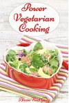 Power Vegetarian Cooking: with Quinoa, Buckwheat and Legumes (Vegetarian Diet, Vegetarian Cookbook, Vegetarian Recipes Book 1) - Alissa Noel Grey