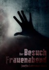 Der Besuch / Frauenabend (Dunkle Geschichten) (German Edition) - Justin Lehmann-Koch