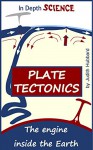 Plate Tectonics: The engine inside the Earth (In Depth Science Book 3) - Judith Hubbard