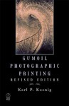 Gumoil Photographic Printing, Revised Edition - Karl Koenig