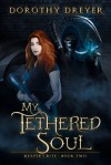 My Tethered Soul - Dorothy Dreyer