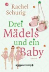 Drei Mädels und ein Baby (German Edition) - Rachel Schurig, Daniela Janz