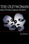 The Old Woman, and Other Lesbian Stories - Q. Kelly