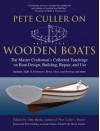 Pete Culler on Wooden Boats: The Master Craftsman's Collected Teachings on Boat Design, Building, Repair, and Use - John Burke