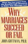 Why Marriages Succeed or Fail: What You Can learn from the Breakthrough Research to Make Your Marriage Last - John Gottman Ph.D.