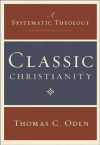 Classic Christianity (Systematic Theology) - Thomas C. Oden