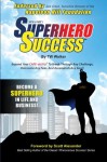 Superhero Success - Expand Your CAPE-ability To Breakthrough Any Challenge, Overcome Any Fear, And Become A Superhero In Life And Business! - T.w. Walker, Scott Alexander