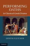 Performing Oaths in Classical Greek Drama - Judith Fletcher